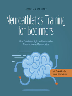cover image of Neuroathletics Training for Beginners More Coordination, Agility and Concentration Thanks to Improved Neuroathletics--Incl. 10-Week Plan For Training in Everyday Life.